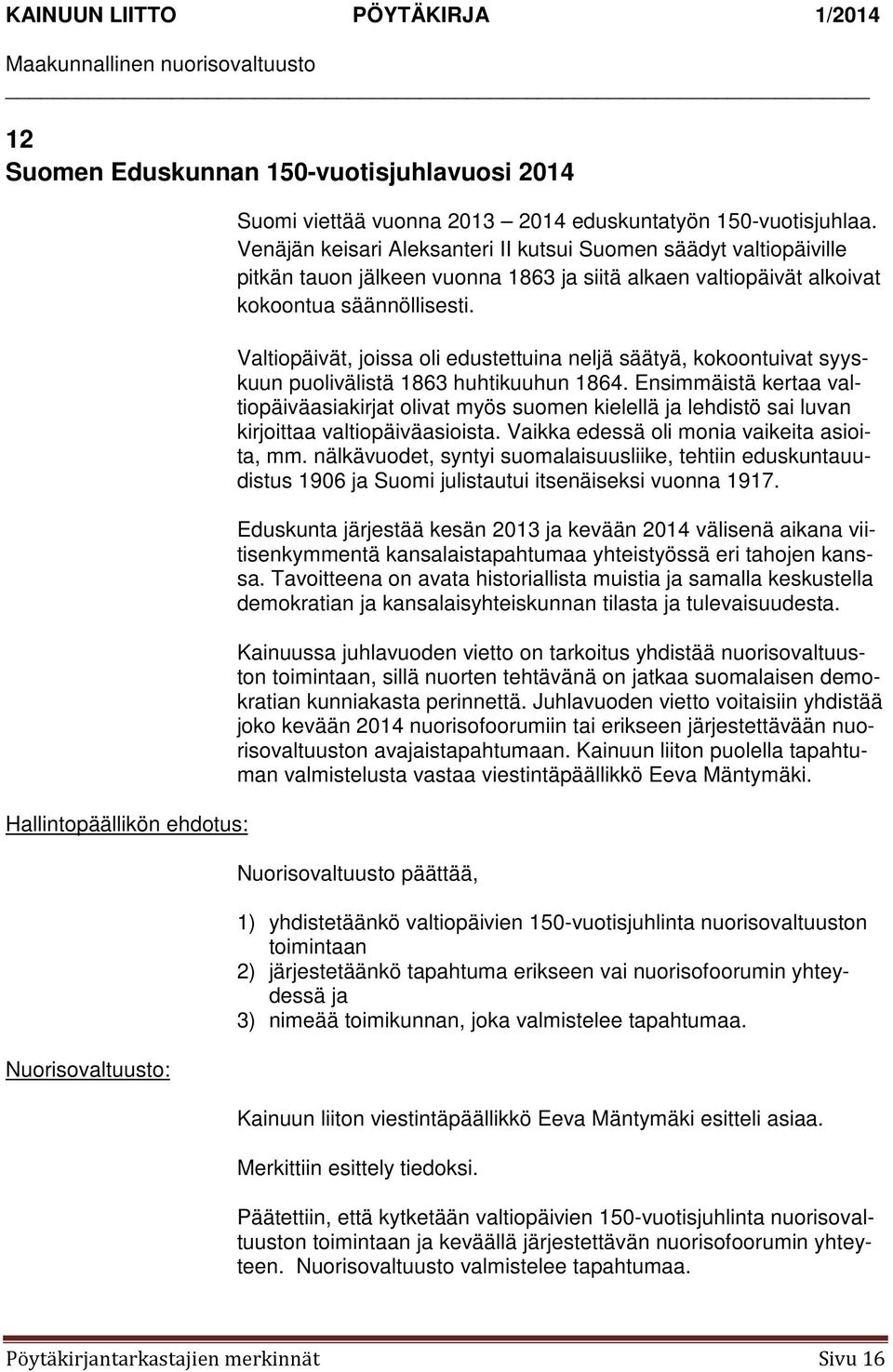 Valtiopäivät, joissa oli edustettuina neljä säätyä, kokoontuivat syyskuun puolivälistä 1863 huhtikuuhun 1864.