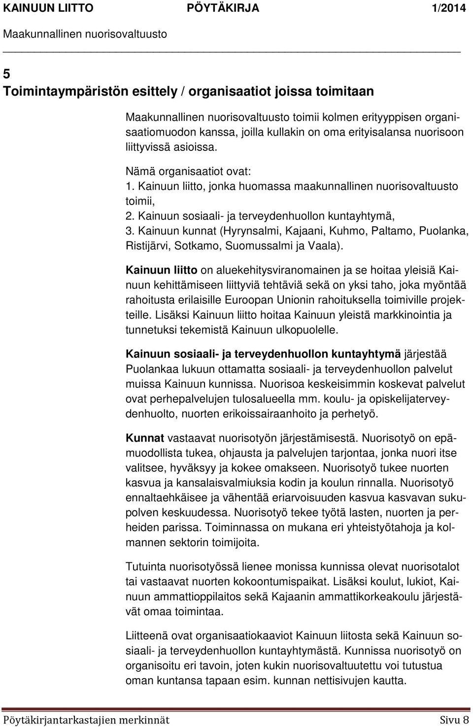 Kainuun kunnat (Hyrynsalmi, Kajaani, Kuhmo, Paltamo, Puolanka, Ristijärvi, Sotkamo, Suomussalmi ja Vaala).