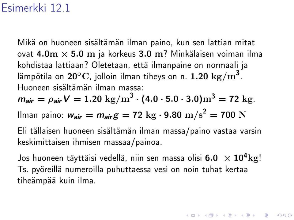 20 kg/m 3 (4.0 5.0 3.0)m 3 = 72 kg. Ilman paino: w air = m air g = 72 kg 9.