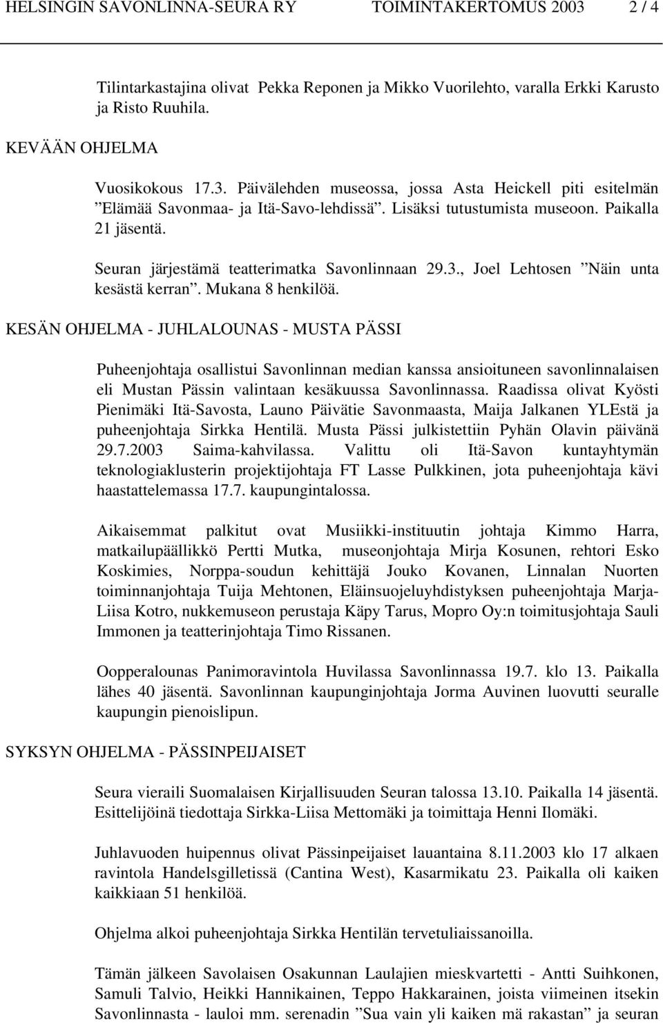 KESÄN OHJELMA JUHLALOUNAS MUSTA PÄSSI Puheenjohtaja osallistui Savonlinnan median kanssa ansioituneen savonlinnalaisen eli Mustan Pässin valintaan kesäkuussa Savonlinnassa.