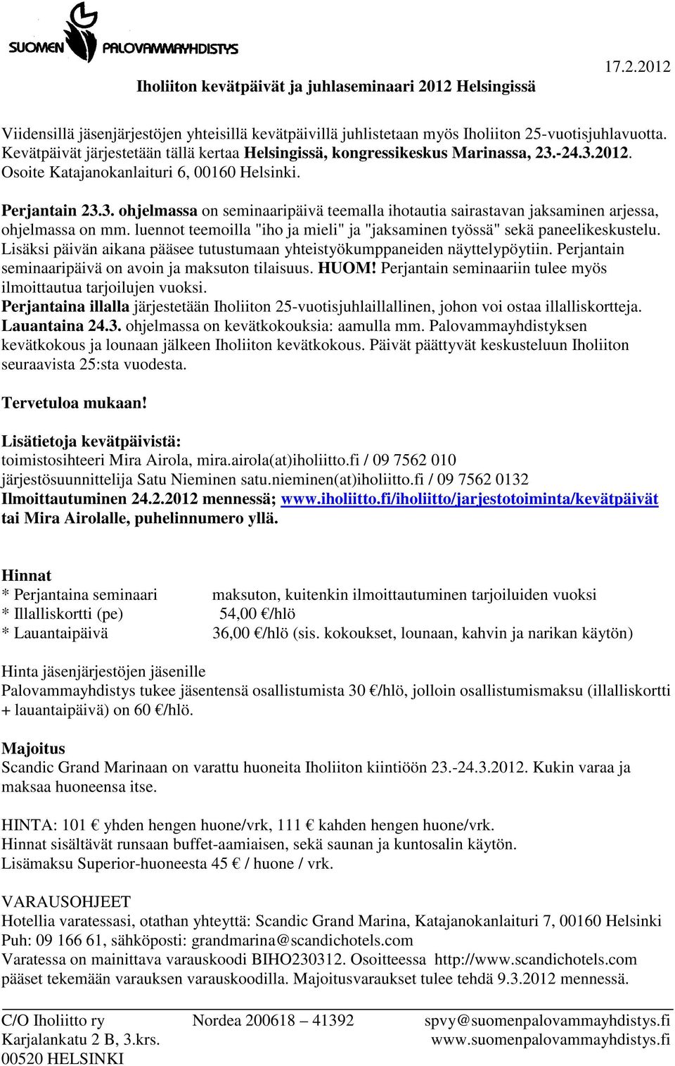 luennot teemoilla "iho ja mieli" ja "jaksaminen työssä" sekä paneelikeskustelu. Lisäksi päivän aikana pääsee tutustumaan yhteistyökumppaneiden näyttelypöytiin.