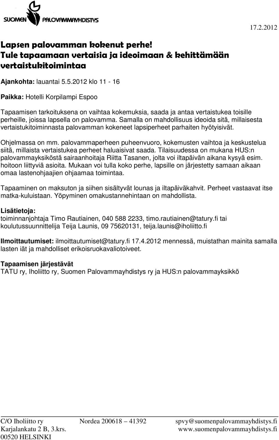 Samalla on mahdollisuus ideoida sitä, millaisesta vertaistukitoiminnasta palovamman kokeneet lapsiperheet parhaiten hyötyisivät. Ohjelmassa on mm.