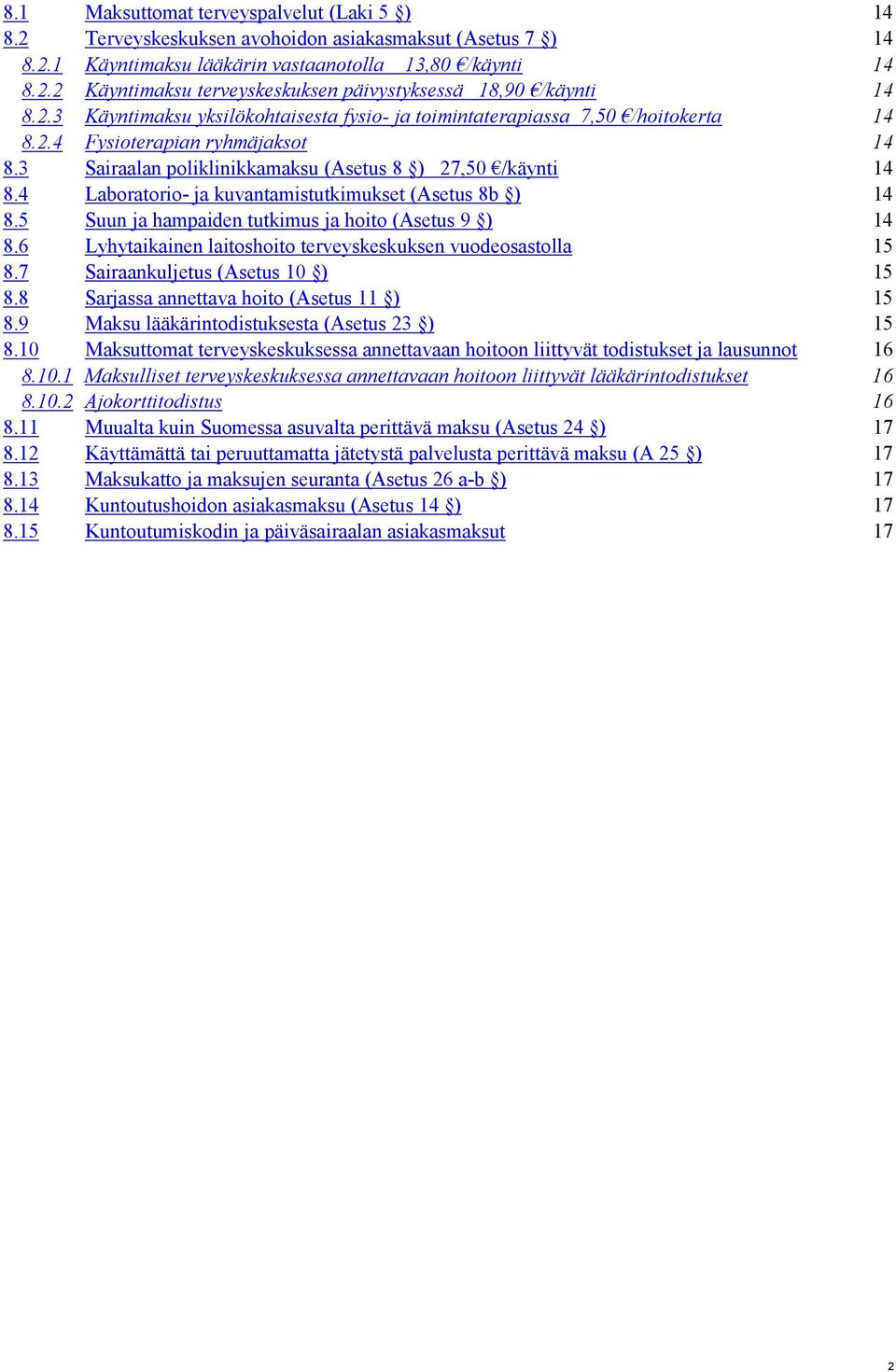 4 Laboratorio- ja kuvantamistutkimukset (Asetus 8b ) 14 8.5 Suun ja hampaiden tutkimus ja hoito (Asetus 9 ) 14 8.6 Lyhytaikainen laitoshoito terveyskeskuksen vuodeosastolla 15 8.