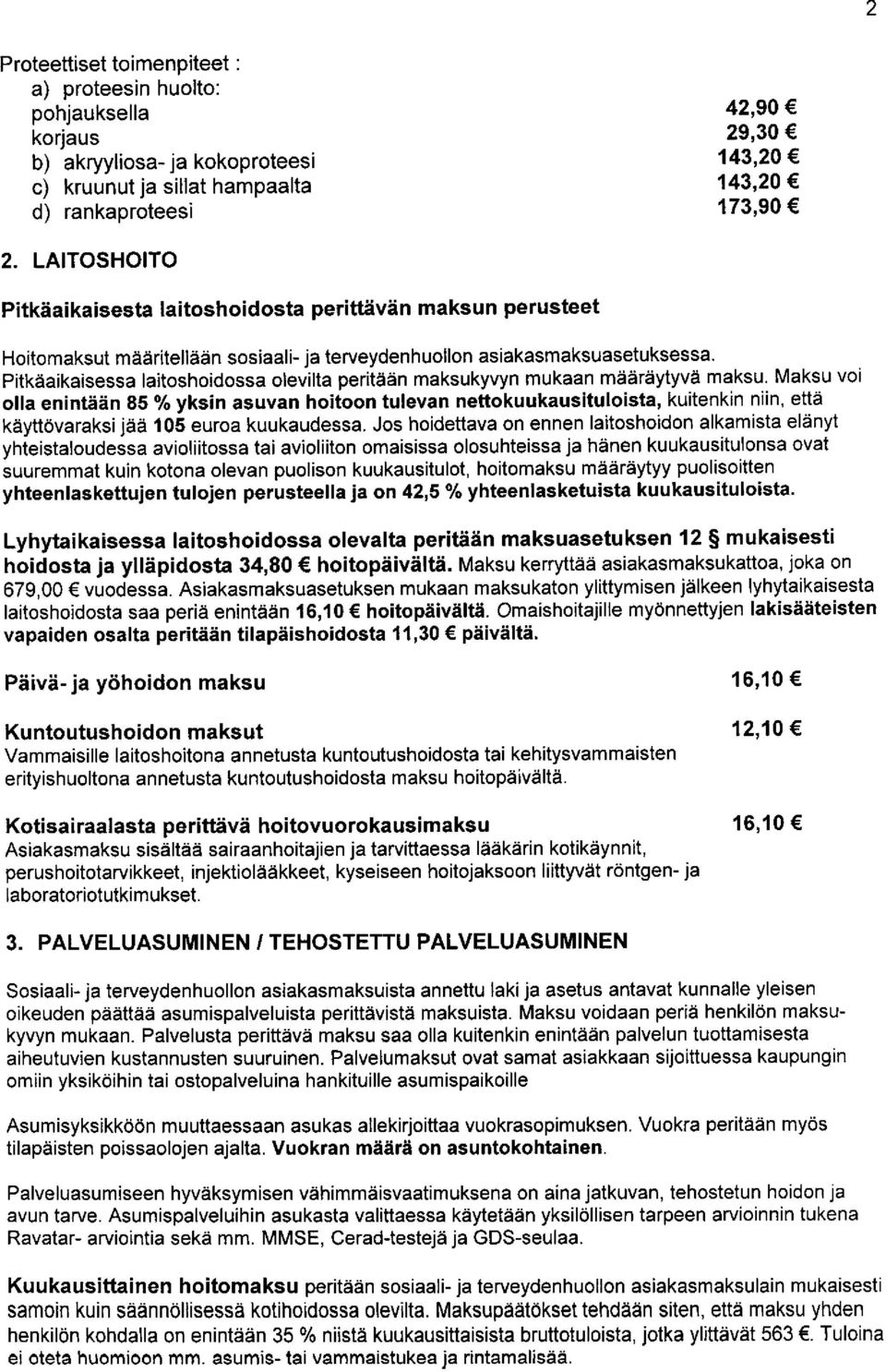 Pitkäaikaisessa laitoshoidossa olevilta peritään maksukyvyn mukaan määräytyvä maksu.