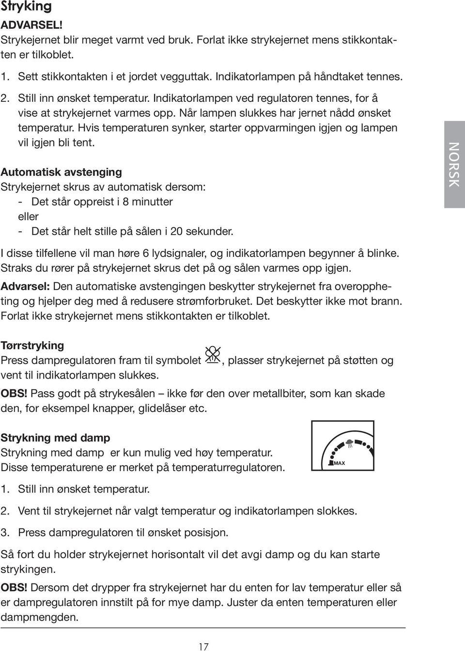 Hvis temperaturen synker, starter oppvarmingen igjen og lampen vil igjen bli tent.