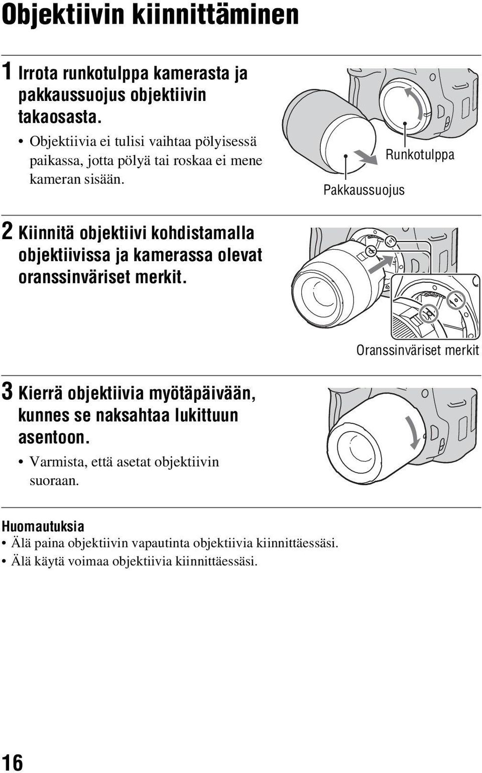 Pakkaussuojus Runkotulppa 2 Kiinnitä objektiivi kohdistamalla objektiivissa ja kamerassa olevat oranssinväriset merkit.