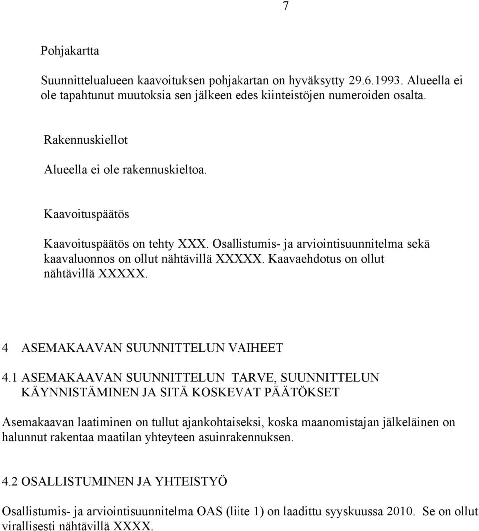 Kaavaehdotus on ollut nähtävillä XXXXX. 4 ASEMAKAAVAN SUUNNITTELUN VAIHEET 4.