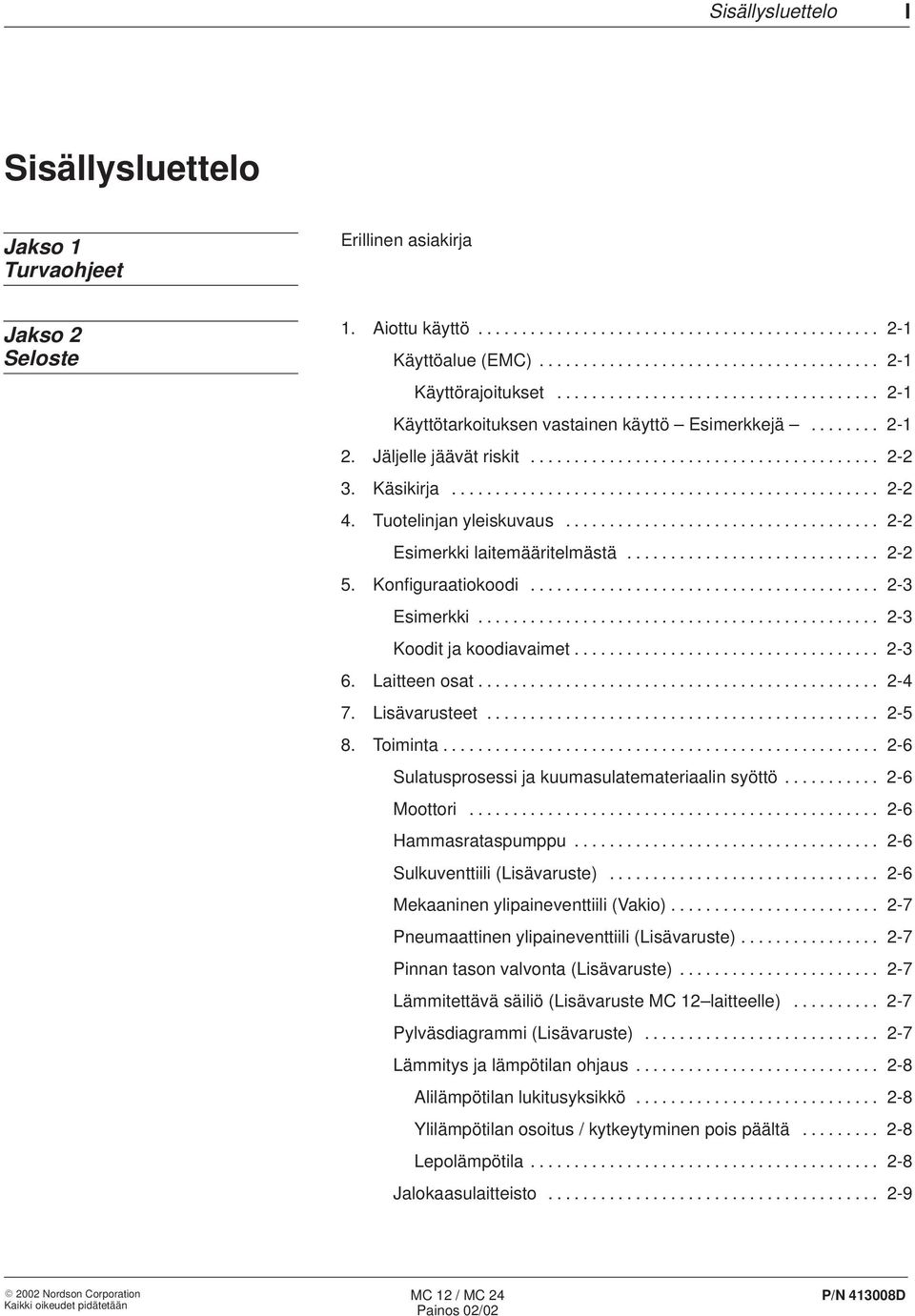 Tuotelinjan yleiskuvaus.................................... 2-2 Esimerkki laitemääritelmästä............................. 2-2 5. Konfiguraatiokoodi........................................ 2-3 Esimerkki.