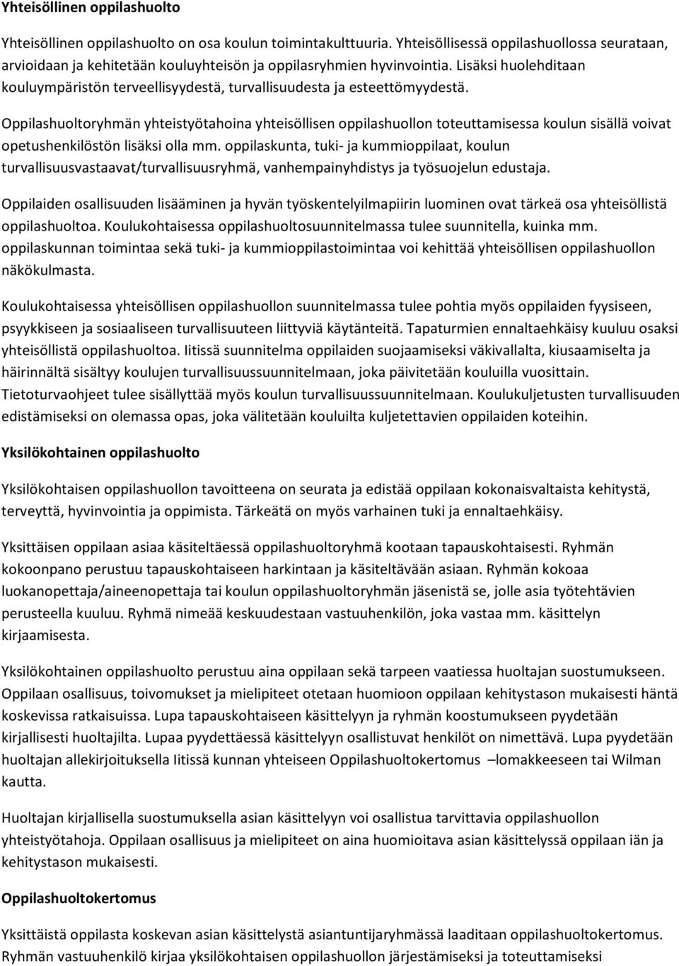 Lisäksi huolehditaan kouluympäristön terveellisyydestä, turvallisuudesta ja esteettömyydestä.