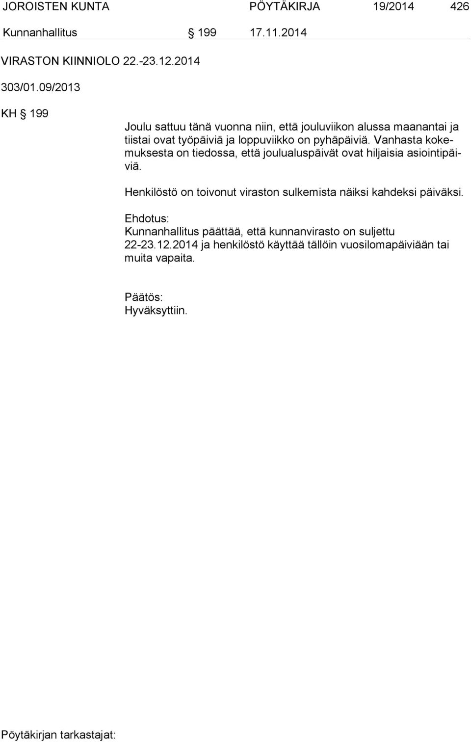 Vanhasta ko kemuk ses ta on tiedossa, että joulualuspäivät ovat hiljaisia asioin ti päiviä.
