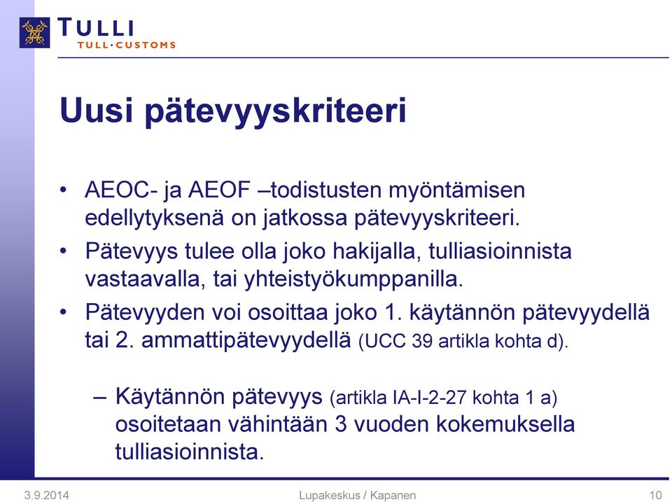 Pätevyyden voi osoittaa joko 1. käytännön pätevyydellä tai 2. ammattipätevyydellä (UCC 39 artikla kohta d).