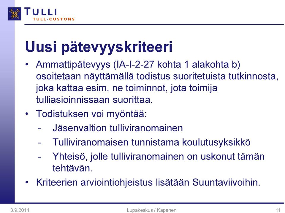 Todistuksen voi myöntää: - Jäsenvaltion tulliviranomainen - Tulliviranomaisen tunnistama koulutusyksikkö -