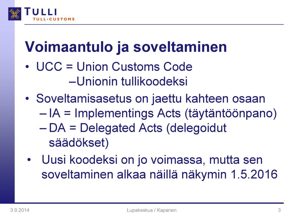 (täytäntöönpano) DA = Delegated Acts (delegoidut säädökset) Uusi koodeksi on