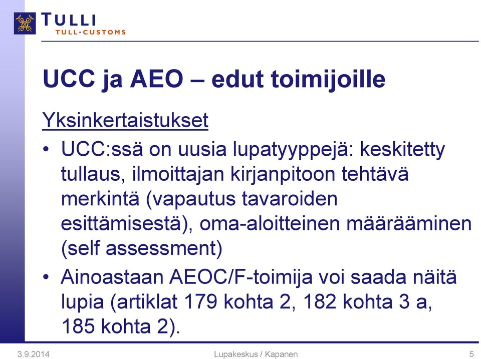 oma-aloitteinen määrääminen (self assessment) Ainoastaan AEOC/F-toimija voi saada näitä