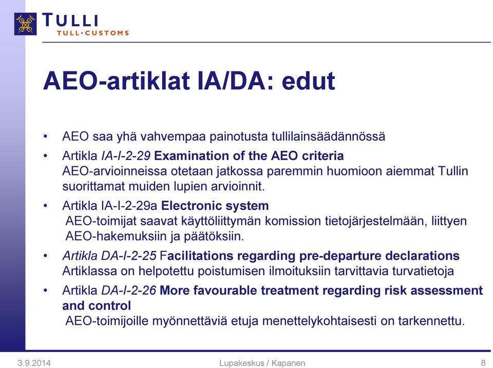 Artikla IA-I-2-29a Electronic system AEO-toimijat saavat käyttöliittymän komission tietojärjestelmään, liittyen AEO-hakemuksiin ja päätöksiin.