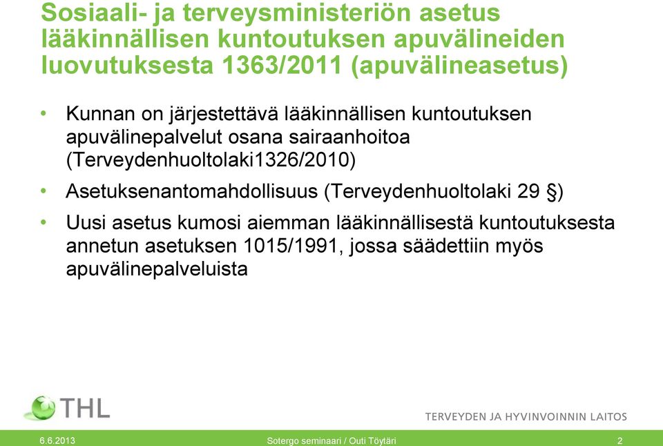 (Terveydenhuoltolaki1326/2010) Asetuksenantomahdollisuus (Terveydenhuoltolaki 29 ) Uusi asetus kumosi aiemman