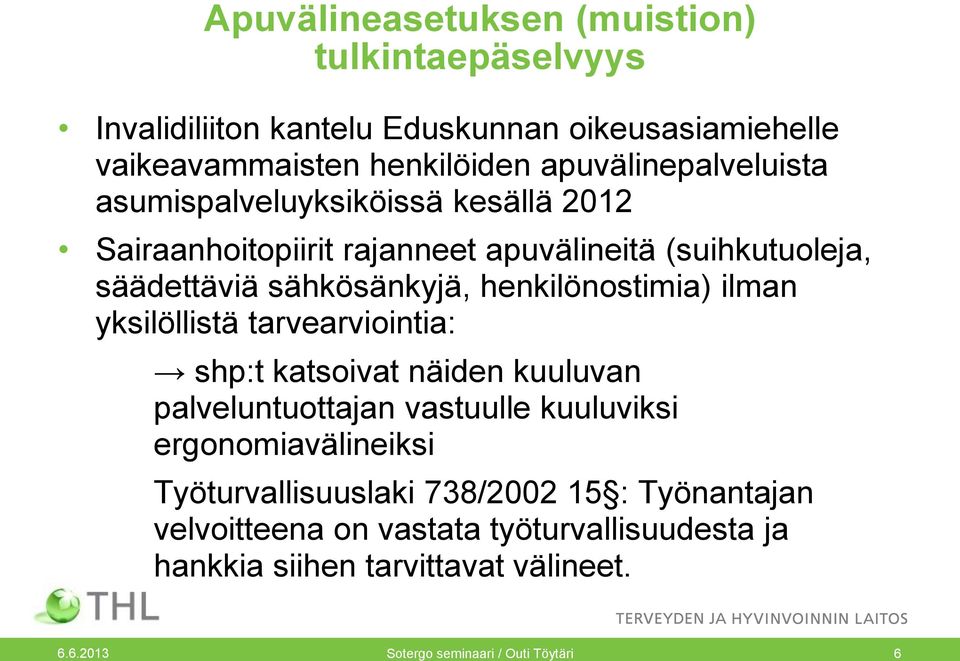 henkilönostimia) ilman yksilöllistä tarvearviointia: shp:t katsoivat näiden kuuluvan palveluntuottajan vastuulle kuuluviksi ergonomiavälineiksi