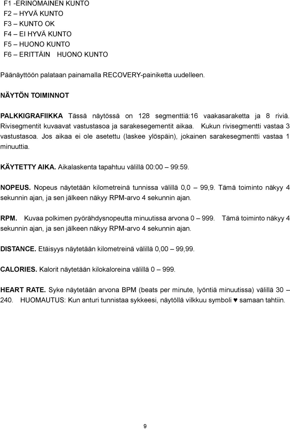 Jos aikaa ei ole asetettu (laskee ylöspäin), jokainen sarakesegmentti vastaa 1 minuuttia. KÄYTETTY AIKA. Aikalaskenta tapahtuu välillä 00:00 99:59. NOPEUS.