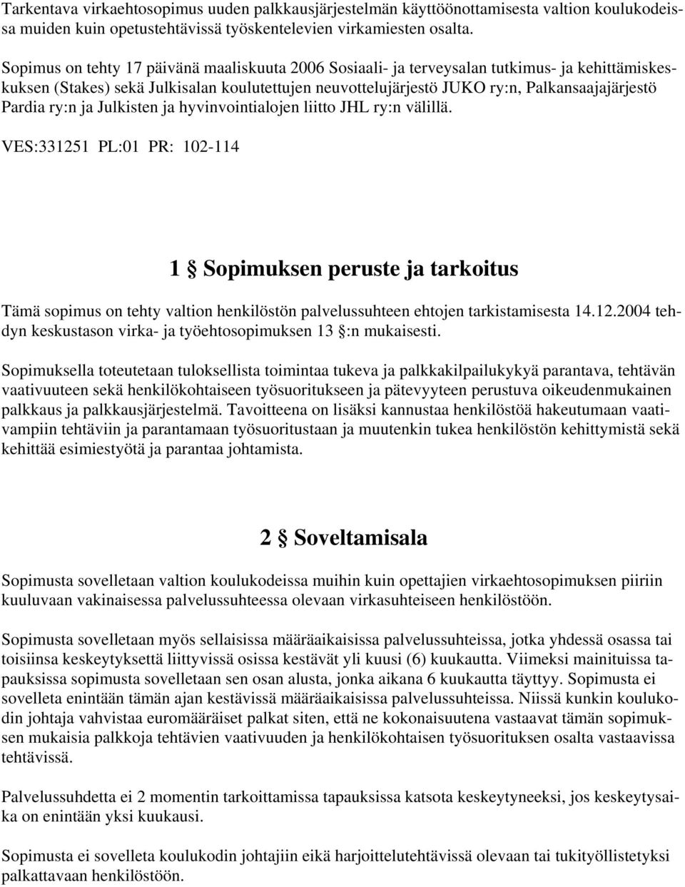 ry:n ja Julkisten ja hyvinvointialojen liitto JHL ry:n välillä.