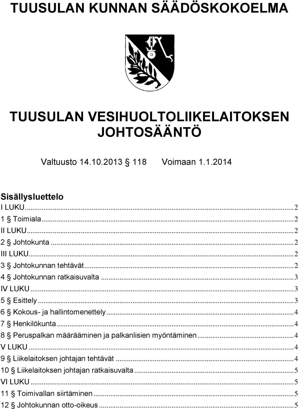 .. 3 5 Esittely... 3 6 Kokous- ja hallintomenettely... 4 7 Henkilökunta... 4 8 Peruspalkan määrääminen ja palkanlisien myöntäminen... 4 V LUKU.