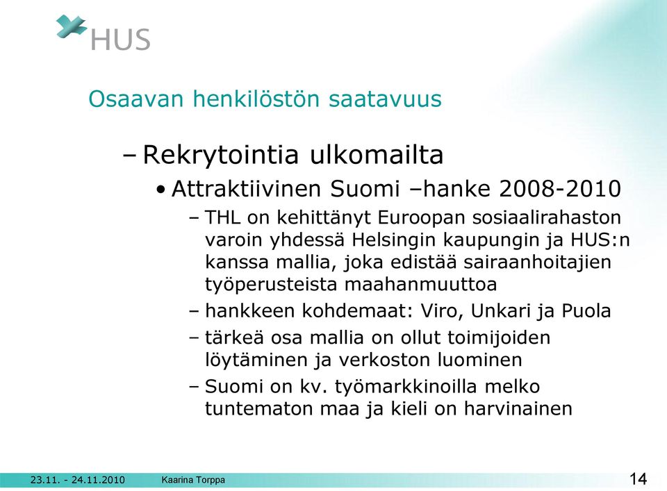 sairaanhoitajien työperusteista maahanmuuttoa hankkeen kohdemaat: Viro, Unkari ja Puola tärkeä osa mallia on