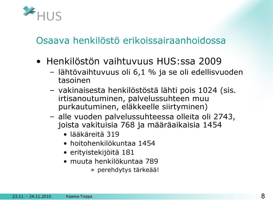 irtisanoutuminen, palvelussuhteen muu purkautuminen, eläkkeelle siirtyminen) alle vuoden palvelussuhteessa olleita