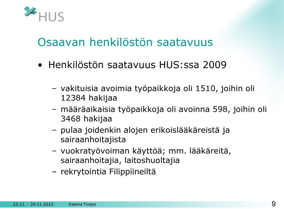 joihin oli 3468 hakijaa pulaa joidenkin alojen erikoislääkäreistä ja sairaanhoitajista