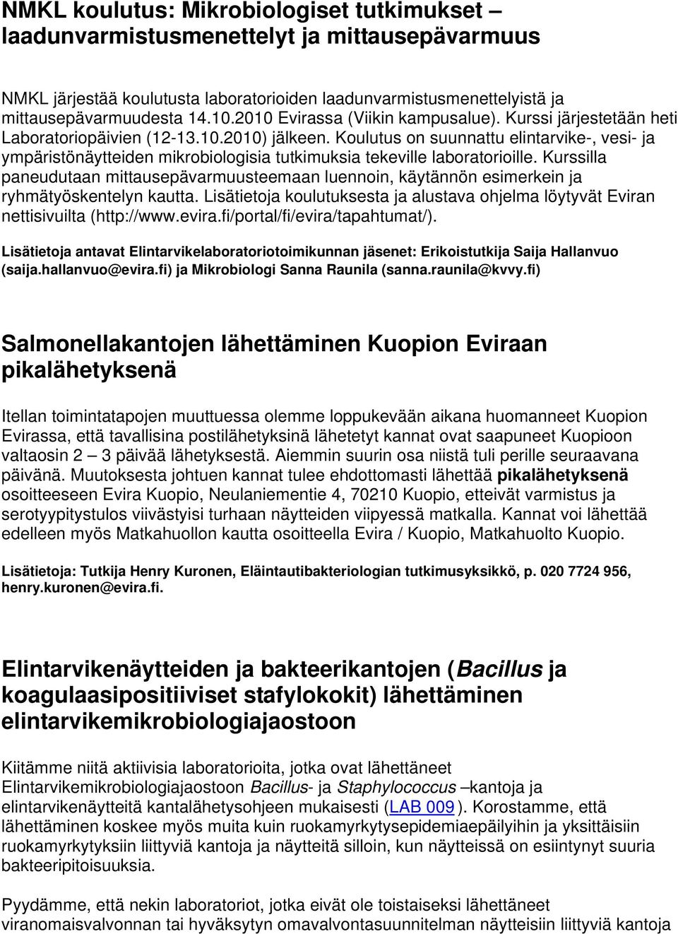 Koulutus on suunnattu elintarvike-, vesi- ja ympäristönäytteiden mikrobiologisia tutkimuksia tekeville laboratorioille.