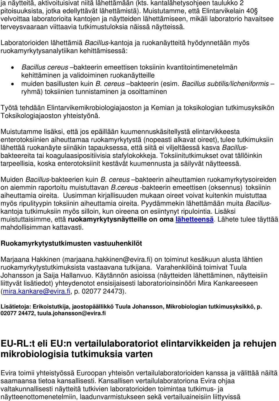 Laboratorioiden lähettämiä Bacillus-kantoja ja ruokanäytteitä hyödynnetään myös ruokamyrkytysanalytiikan kehittämisessä: Bacillus cereus bakteerin emeettisen toksiinin kvantitointimenetelmän