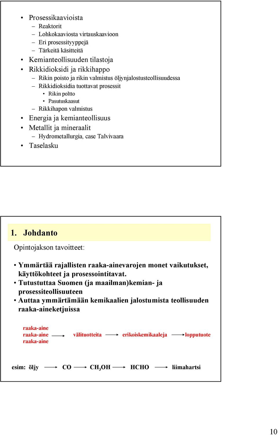 Taselasku 1. Johdanto Opintojakson tavoitteet: Ymmärtää rajallisten raaka-ainevarojen monet vaikutukset, käyttökohteet ja prosessointitavat.