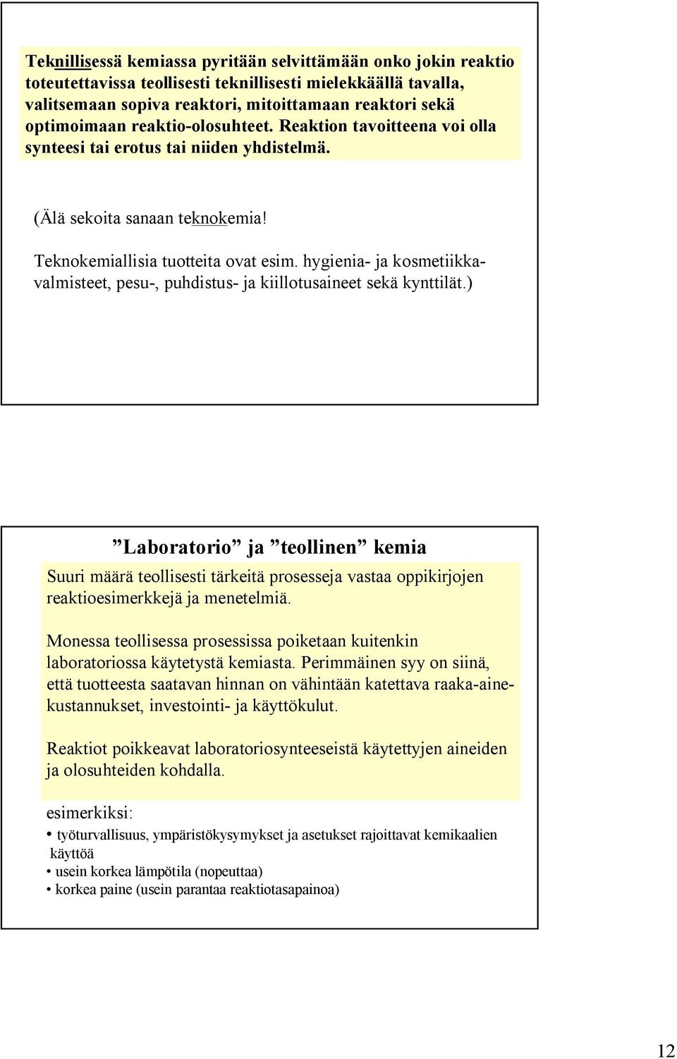 hygienia- ja kosmetiikkavalmisteet, pesu-, puhdistus- ja kiillotusaineet sekä kynttilät.