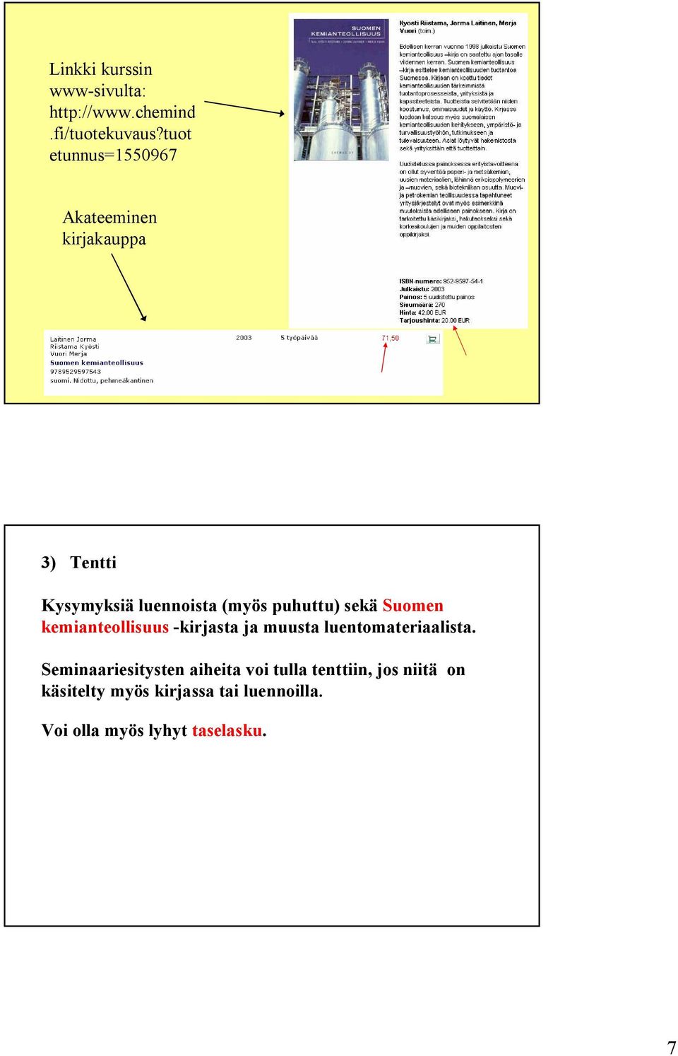 puhuttu) sekä Suomen kemianteollisuus -kirjasta ja muusta luentomateriaalista.