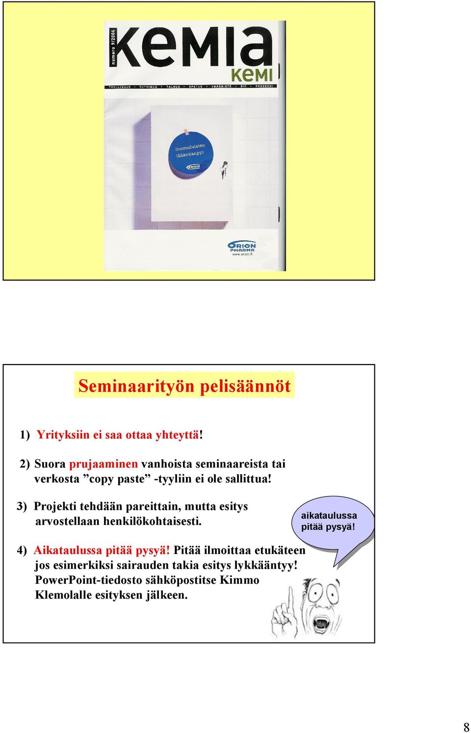 3) Projekti tehdään pareittain, mutta esitys arvostellaan henkilökohtaisesti. aikataulussa pitää pysyä!