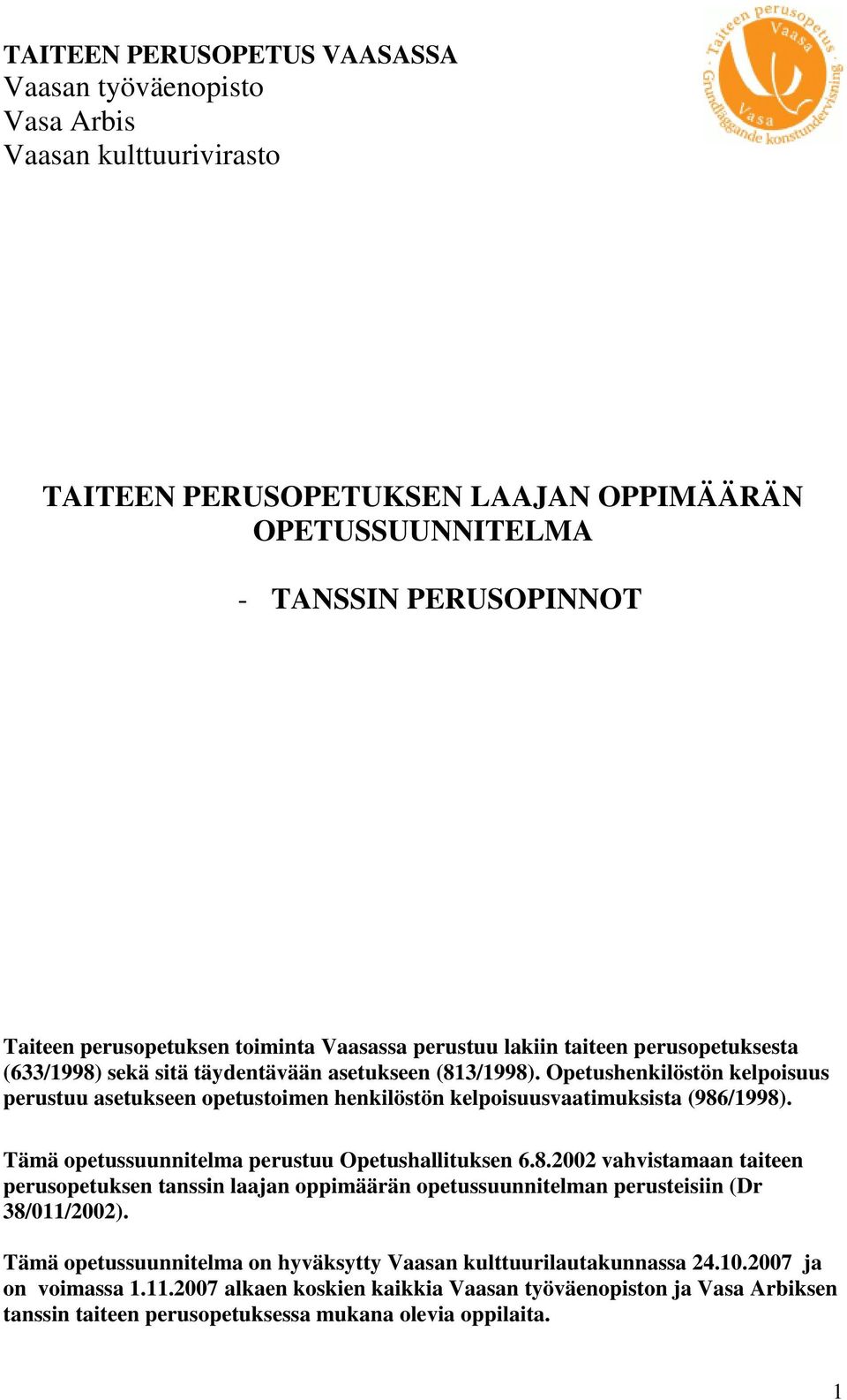 Opetushenkilöstön kelpoisuus perustuu asetukseen opetustoimen henkilöstön kelpoisuusvaatimuksista (986