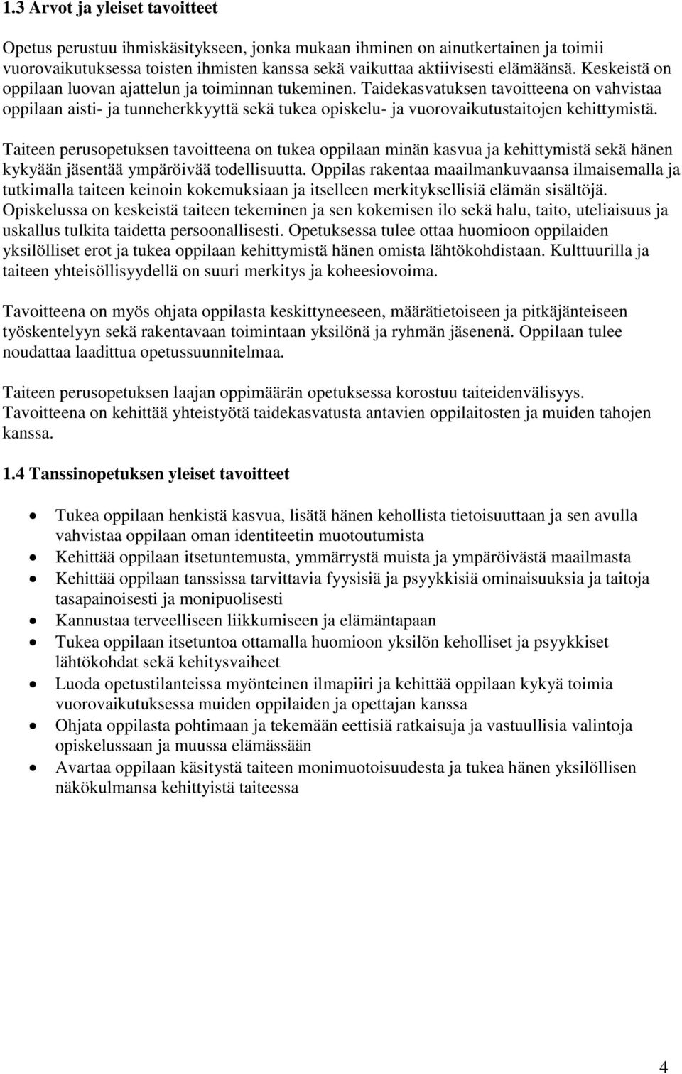 Taiteen perusopetuksen tavoitteena on tukea oppilaan minän kasvua ja kehittymistä sekä hänen kykyään jäsentää ympäröivää todellisuutta.