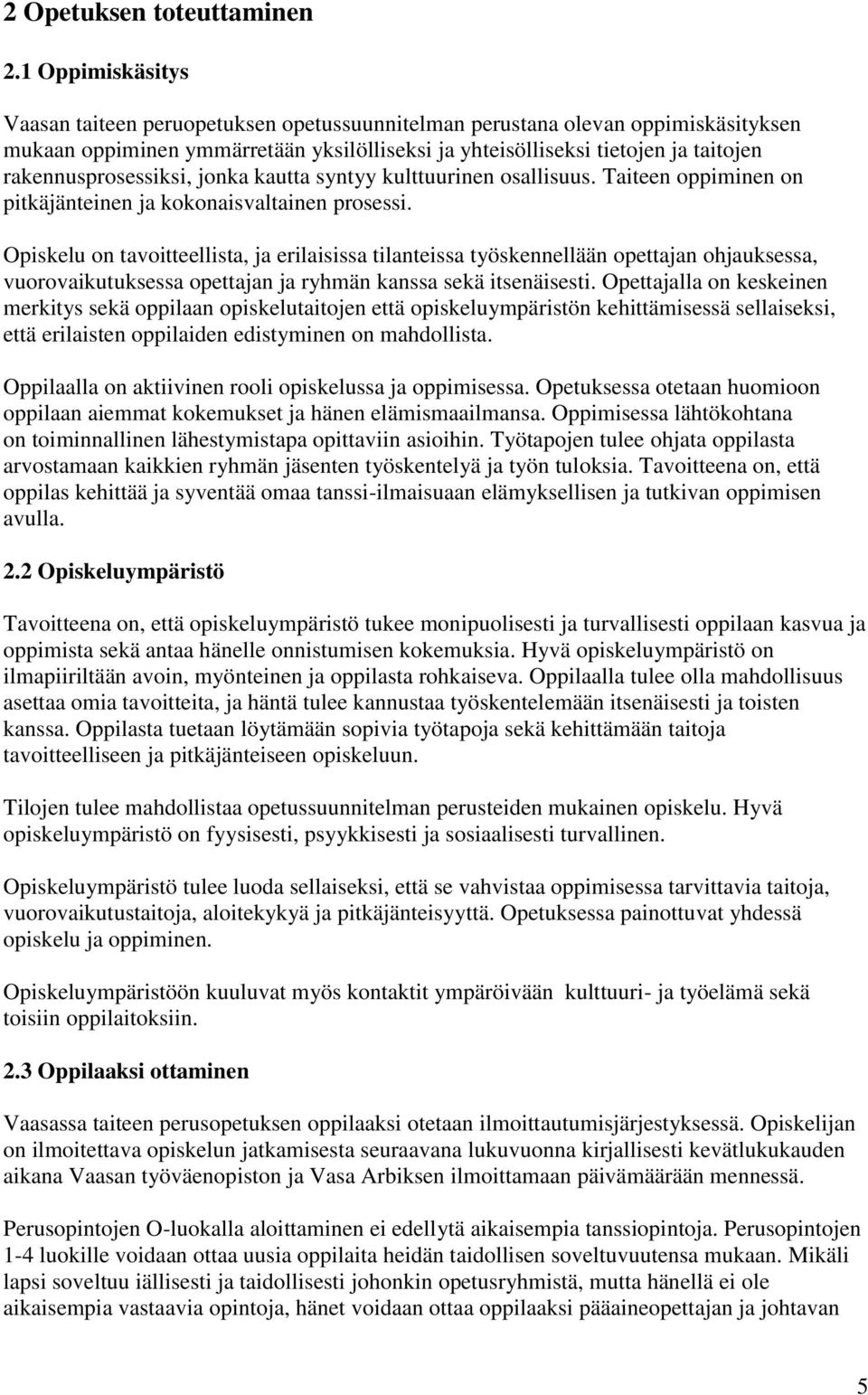 rakennusprosessiksi, jonka kautta syntyy kulttuurinen osallisuus. Taiteen oppiminen on pitkäjänteinen ja kokonaisvaltainen prosessi.