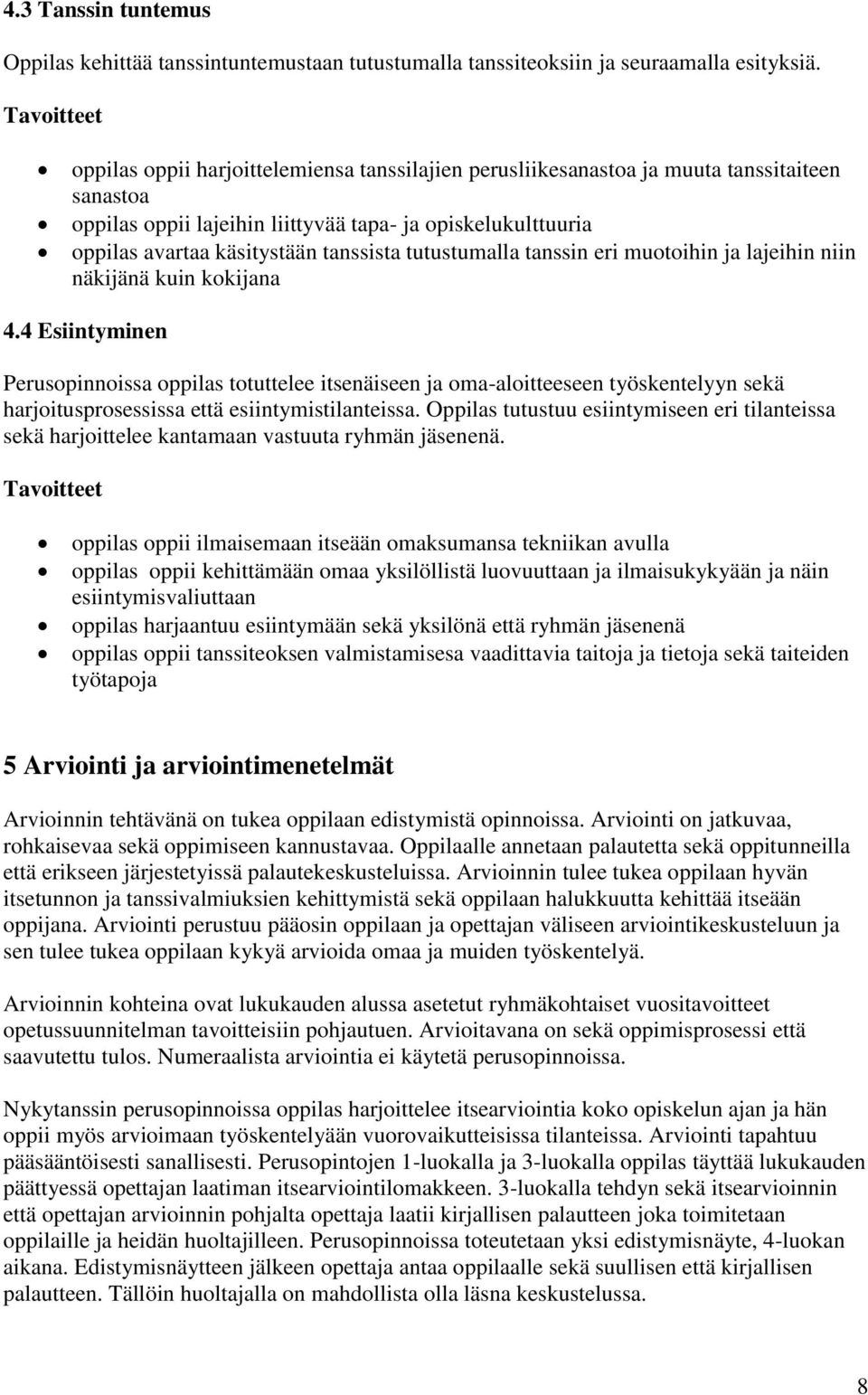 tanssista tutustumalla tanssin eri muotoihin ja lajeihin niin näkijänä kuin kokijana 4.