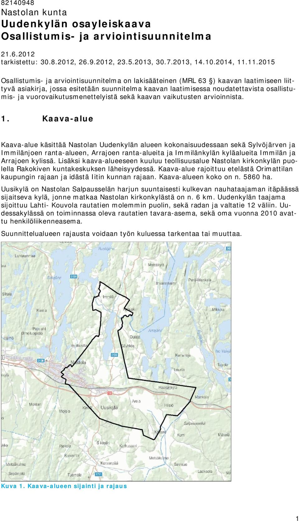 vuorovaikutusmenettelyistä sekä kaavan vaikutusten arvioinnista. 1.