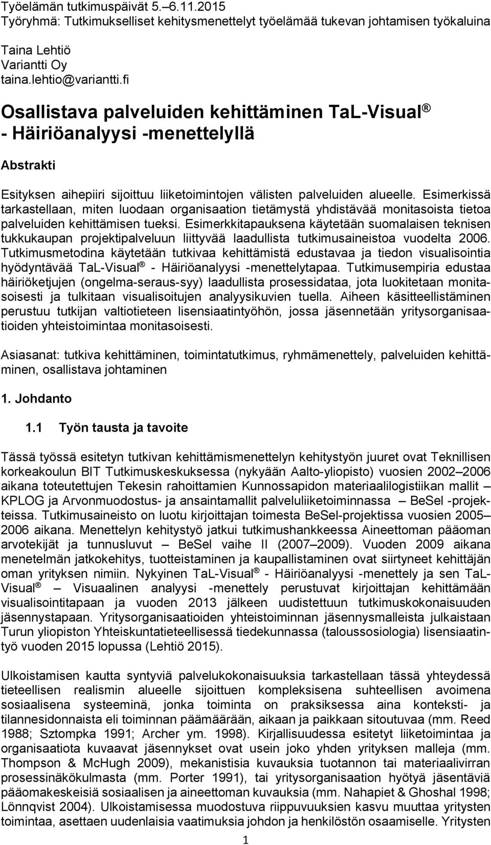 Esimerkissä tarkastellaan, miten luodaan organisaation tietämystä yhdistävää monitasoista tietoa palveluiden kehittämisen tueksi.