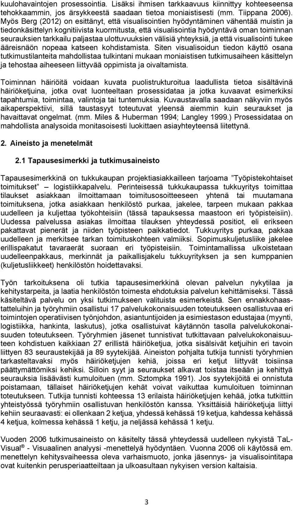 paljastaa ulottuvuuksien välisiä yhteyksiä, ja että visualisointi tukee ääreisnäön nopeaa katseen kohdistamista.