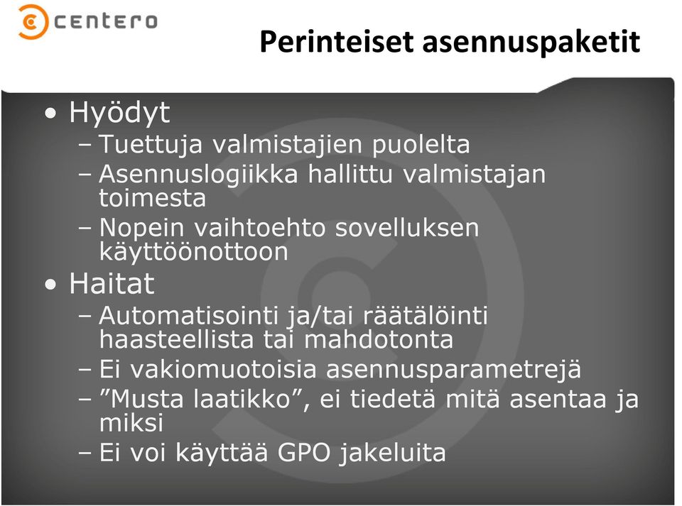 Automatisointi ja/tai räätälöinti haasteellista tai mahdotonta Ei vakiomuotoisia