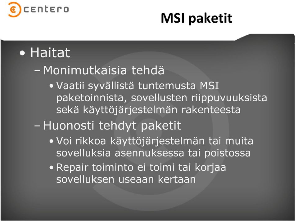 Huonosti tehdyt paketit Voi rikkoa käyttöjärjestelmän tai muita sovelluksia