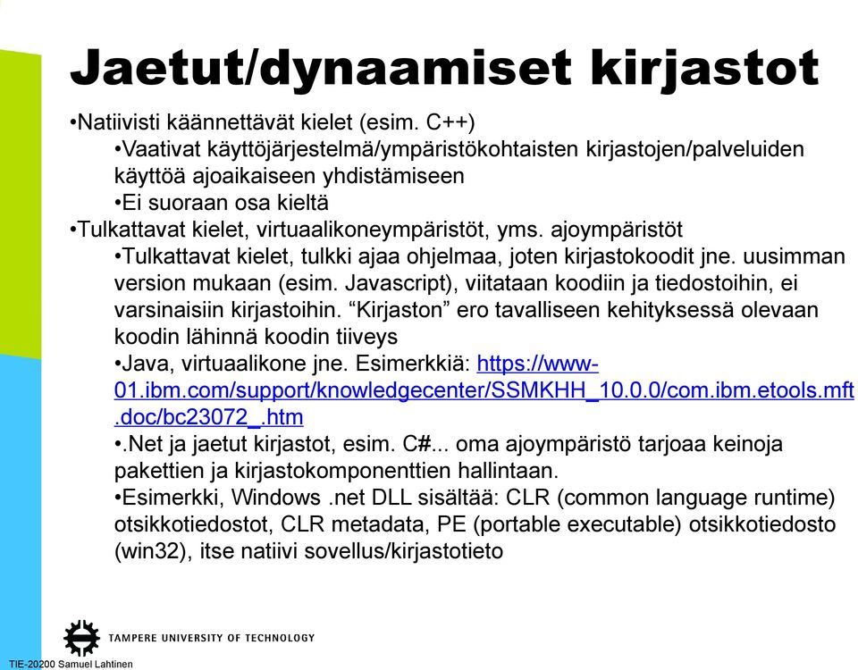 ajoympäristöt Tulkattavat kielet, tulkki ajaa ohjelmaa, joten kirjastokoodit jne. uusimman version mukaan (esim. Javascript), viitataan koodiin ja tiedostoihin, ei varsinaisiin kirjastoihin.