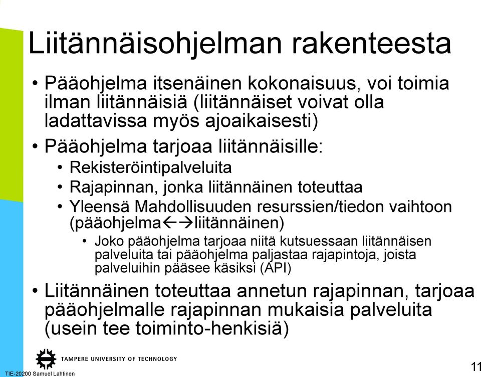 (pääohjelma liitännäinen) Joko pääohjelma tarjoaa niitä kutsuessaan liitännäisen palveluita tai pääohjelma paljastaa rajapintoja, joista palveluihin pääsee