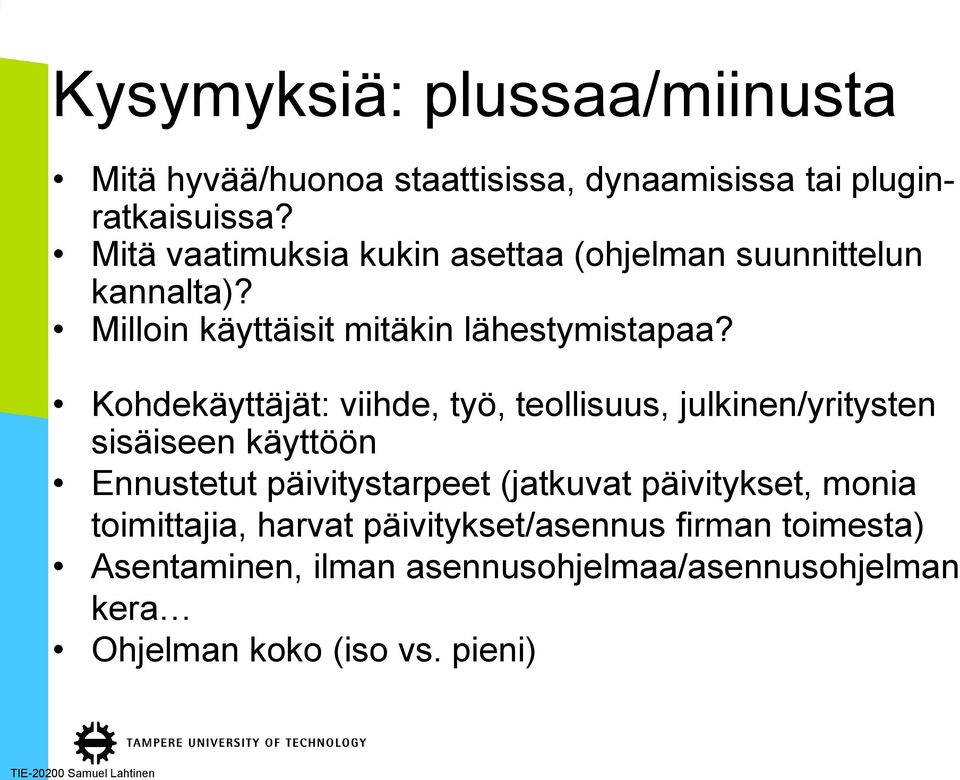 Kohdekäyttäjät: viihde, työ, teollisuus, julkinen/yritysten sisäiseen käyttöön Ennustetut päivitystarpeet (jatkuvat