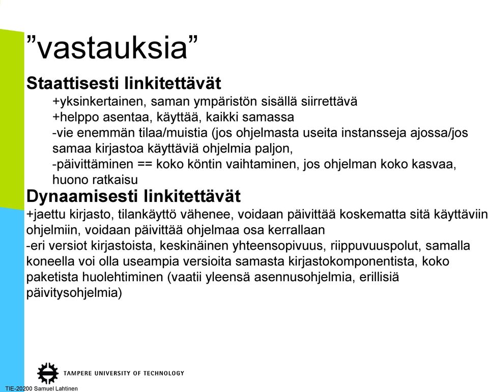 +jaettu kirjasto, tilankäyttö vähenee, voidaan päivittää koskematta sitä käyttäviin ohjelmiin, voidaan päivittää ohjelmaa osa kerrallaan -eri versiot kirjastoista, keskinäinen