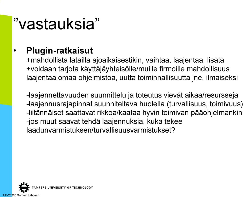 ilmaiseksi -laajennettavuuden suunnittelu ja toteutus vievät aikaa/resursseja -laajennusrajapinnat suunniteltava huolella