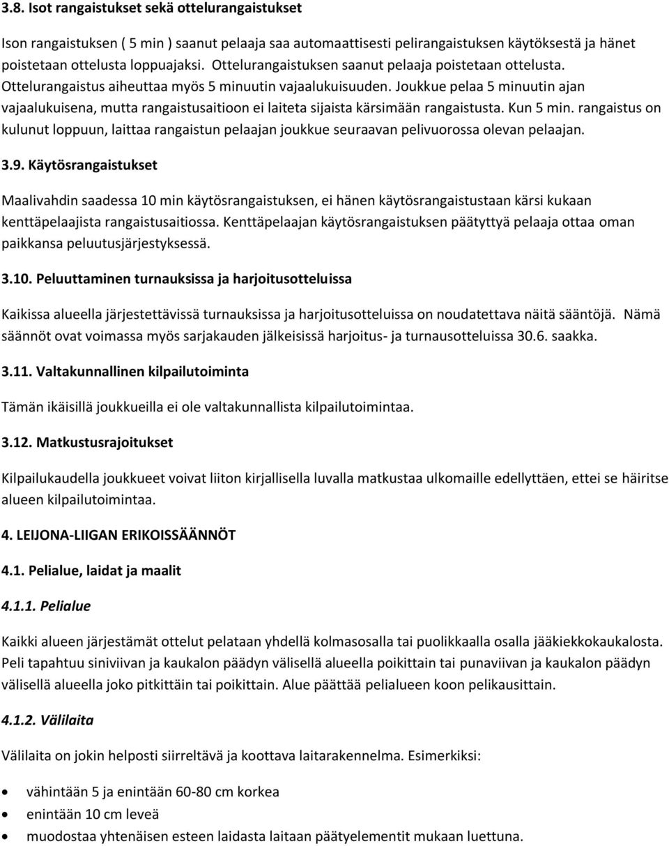 Joukkue pelaa 5 minuutin ajan vajaalukuisena, mutta rangaistusaitioon ei laiteta sijaista kärsimään rangaistusta. Kun 5 min.
