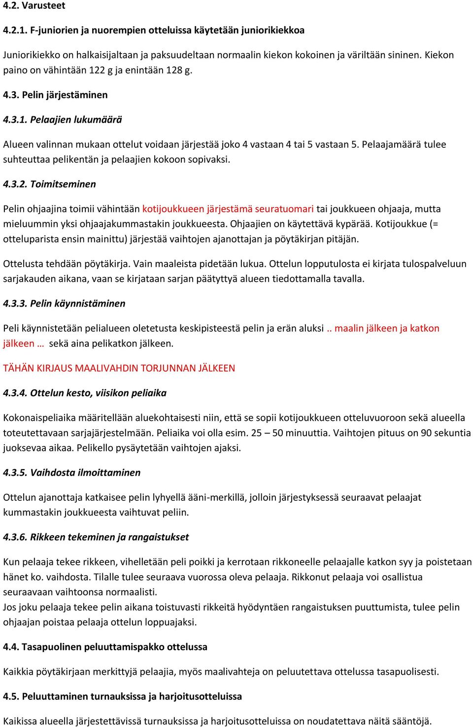 Pelaajamäärä tulee suhteuttaa pelikentän ja pelaajien kokoon sopivaksi. 4.3.2.