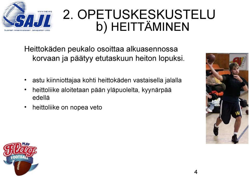 astu kiinniottajaa kohti heittokäden vastaisella jalalla